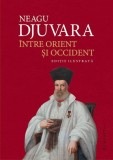 Intre Orient si Occident - Neagu Djuvara