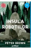 Insula robotilor. Seria Insula robotilor Vol.1 - Peter Brown