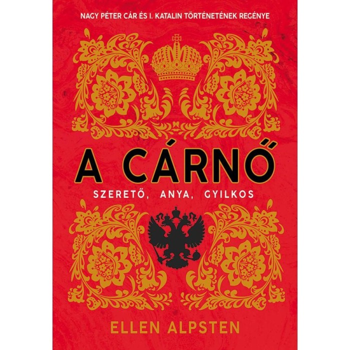 A c&aacute;rnő - Nagy P&eacute;ter c&aacute;r &eacute;s I. Katalin t&ouml;rt&eacute;net&eacute;nek reg&eacute;nye - Ellen Alpsten