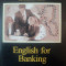 ENGLISH FOR BANKING de CONSTANTIN MILEA , 1999
