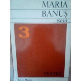 Maria Banus - Scrieri (volumul 3) - Teatru