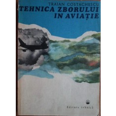 Traian Costachescu - Tehnica zborului in aviatie