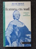 ECATERINA CEA MARE -Henri Troyat