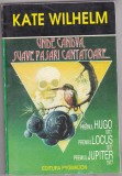 Bnk ant Kate Wilhelm - Undeva, candva, suave parasi cantatoare ... ( SF )