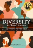 Diversity in Clinical Practice: A Practical &amp; Shame-Free Guide to Reducing Cultural Offenses &amp; Repairing Cross-Cultural Relationships
