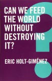 Can We Feed the World Without Destroying It? | Eric Holt-Gimenez, Polity Press