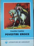 Povestiri Eroice - Eusebiu Camilar, Literatura de Ghiozdan, Editura VIZUAL, 1998, Coperta Cartonata, Carte pentru Copii