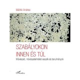 Szab&aacute;lyokon innen &eacute;s t&uacute;l &ndash; Műv&eacute;szeti, műv&eacute;szetelm&eacute;leti essz&eacute;k &eacute;s tanulm&aacute;nyok - M&aacute;th&eacute; Andrea