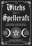 The Witch&#039;s Book of Spellcraft: A Practical Guide to Connecting with the Magick of Candles, Crystals, Plants &amp; Herbs