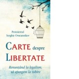 Carte despre libertate. Renuntand la legalism, sa ajungem la iubire - Serghie Ovseannikov