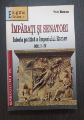 IMPARATI SI SENATORI - ISTORIA POLITICA A IMPERIULUI ROMAN SEC I-IV - YVES ROMAN foto