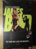 James Bond. Pe cine nu lasi sa moara... - Ian Fleming, Editura Biblioteca Universala, Colectia Cancan, Carte Politista, 2010