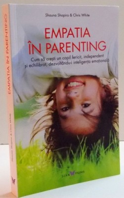 EMPATIA IN PARENTING de SHAUNA SHAPIRO si CHRIS WHITE , 2016 foto