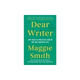 Dear Writer: Pep Talks &amp; Practical Advice for the Creative Life