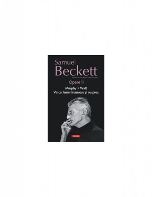 S. Beckett - Opere ( Vol. II - Murphy, Vis cu femei frumoase și nu prea ) foto