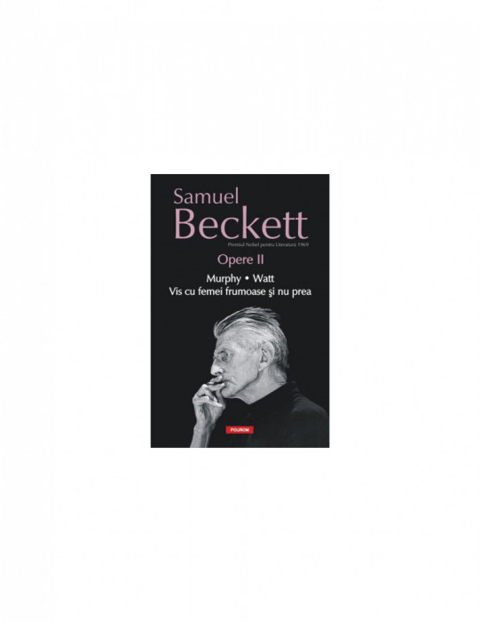 S. Beckett - Opere ( Vol. II - Murphy, Vis cu femei frumoase și nu prea )