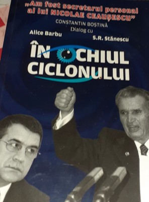 IN OCHIUL CICLONULUI CONSTANTIN BOSTINA (Am fost secretarul personal al lui Nicolae Ceaușescu) foto
