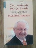 Cu mana pe inima Corina Negrea &amp;#238;n dialog cu Martin S. Martin, Humanitas