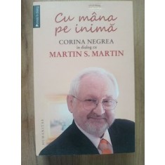 Cu mana pe inima Corina Negrea &amp;#238;n dialog cu Martin S. Martin