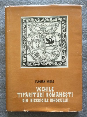 Florian Dudaş - Vechile tipărituri rom&amp;acirc;neşti din bisericile Bihorului foto