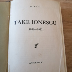 TAKE IONESCU 1858-1922 - C. XENI, Ed.UNIVERSUL (1932, prima editie)