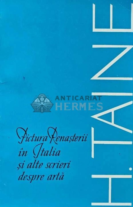 Pictura Renasterii in Italia si alte scrieri despre arta - 1968 - H. Taine (AJ69)