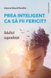 Prea inteligent ca să fii fericit? Adultul supradotat - Paperback brosat - Jeanne Siaud-Facchin - Philobia