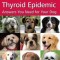 The Canine Thyroid Epidemic: Answers You Need for Your Dog