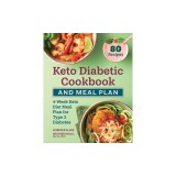Keto Diabetic Cookbook and Meal Plan: 4-Week Keto Diet Meal Plan for Type 2 Diabetes