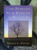 D10 Cand Dumnezeu nu-ti raspunde la rugaciune - Gerald L. Sittser