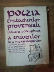 POEZIA TRUBADURILOR PROVENSALI ITALIENI , PORTUGHEZI , A TRUVERILOR SI A MUNNESANGERILOR DE TEODOR BOSCA foto