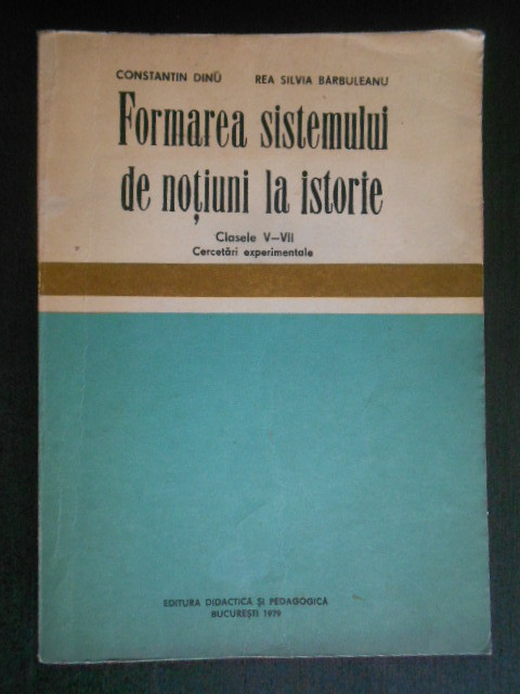 Constantin Dinu - Formarea sistemului de notiuni la istorie. Clasele V-VII