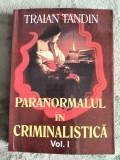 Paranormal si Criminalistica, vol. 1 - Traian Tandin / R8P4F