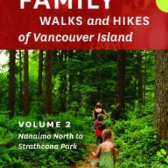 Family Walks and Hikes of Vancouver Island -- Volume 2: Streams, Lakes, and Hills from Nanaimo North to Strathcona Park