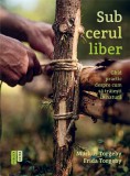 Sub cerul liber. Ghid practic despre cum să trăieşti &icirc;n natură