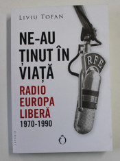 NE- AU TINUT IN VIATA - RADIO EUROPA LIBERA 1970 - 1990 de LIVIU TOFAN , 2021 foto
