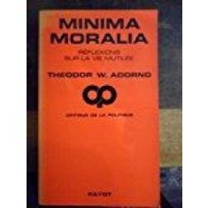 MINIMA MORALIA - THEODOR W. ADORNO PAYOT (CARTE IN LIMBA FRANCEZA)