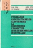 Utilizarea calculatoarelor electronice la conducerea productiei intreprinderilor industriale (Cu aplicatii practice in industria textila)