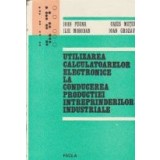 Utilizarea calculatoarelor electronice la conducerea productiei intreprinderilor industriale (Cu aplicatii practice in industria textila)