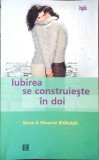 Iubirea se construieste in doi - Steve &amp; Shaaron Biddulph - Psihologie, cuplu, relatii - Humanitas, 2004 - Limba Romana