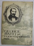 GEORGE BARIT SI CONTEMPORANII SAI , VOLUMUL II , editie de STEFAN PASCU ...MIRCEA POPA , 1975