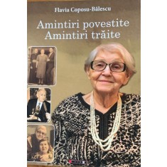 Amintiri povestite/ Amintiri traite - Flavia Coposu- Balescu