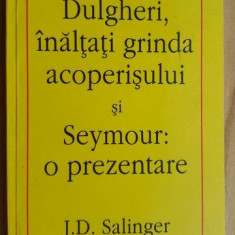 Dulgheri, inaltati grinda acoperisului si Seymour:o prezentare- J.D. Salinger