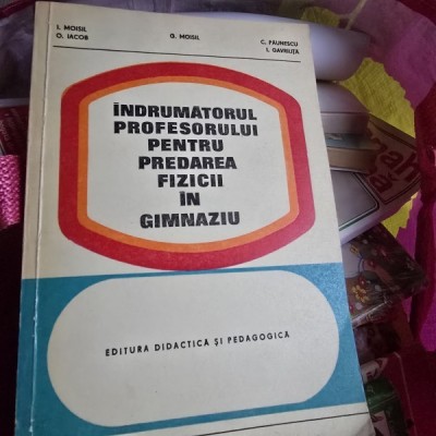 Indrumatorul profesorului pentru predarea fizicii in gimnaziu - I. Moisil, O. Iacob, G. Moisil foto