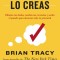 Si Lo Crees, Lo Creas: Elimina Tus Dudas, Cambia Tus Creencias Y Suelta El Pasado Para Alcanzar Todo Tu Potencial / Believe It to Achieve It