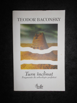 TEODOR BACONSKY - TURN INCLINAT (FRAGMENTE DE ARHEOLOGIE PROFETICA) foto