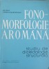 Fono-Morfologie Arom&acirc;nă: Studiu Dialectologie Structurală - Matilda Caragiu-Marioteanu, 1968, Academiei Rom&acirc;ne, Limba Rom&acirc;nă