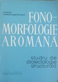 FONO-MORFOLOGIE AROMANA. STUDIU DE DIALECTOLOGIE STRUCTURALA-MATILDA CARAGIU-MARIOTEANU-224905