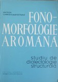 FONO-MORFOLOGIE AROMANA. STUDIU DE DIALECTOLOGIE STRUCTURALA-MATILDA CARAGIU-MARIOTEANU