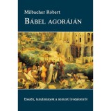B&aacute;bel ag&oacute;r&aacute;j&aacute;n. Essz&eacute;k, tanulm&aacute;nyok a nemzeti irodalomr&oacute;l - Milbacher R&oacute;bert